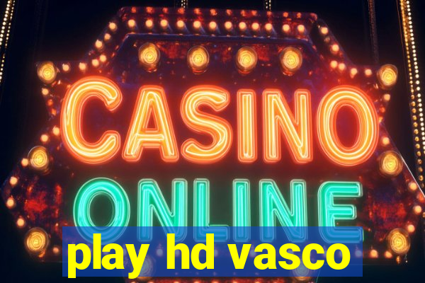 play hd vasco